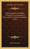 Advertencias Para La Medida, Y Calculo De Los Desmontes O Excavaciones, En Terrenos Irregulares (1766): (Spanish)