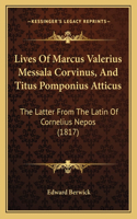 Lives Of Marcus Valerius Messala Corvinus, And Titus Pomponius Atticus
