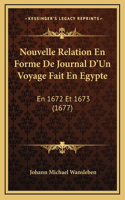 Nouvelle Relation En Forme De Journal D'Un Voyage Fait En Egypte