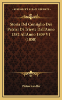 Storia Del Consiglio Dei Patrizi Di Trieste Dall'Anno 1382 All'Anno 1809 V1 (1858)
