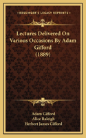 Lectures Delivered On Various Occasions By Adam Gifford (1889)