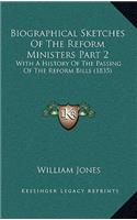 Biographical Sketches Of The Reform Ministers Part 2