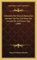 Uebersicht Der Neueren Russischen Literatur Von Der Zeit Peters Des Grossen Bis Auf Unsere Tage (1880)