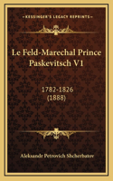 Le Feld-Marechal Prince Paskevitsch V1: 1782-1826 (1888)