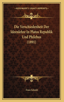 Verschiedenheit Der Ideenlehre In Platos Republik Und Philebus (1891)