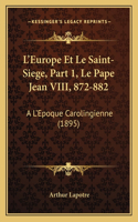 L'Europe Et Le Saint-Siege, Part 1, Le Pape Jean VIII, 872-882