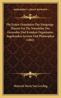 Die Ersten Grundsatze Der Erregungs-Theorie Fur Die Naturlehre Des Gesunden Und Kranken Organismus Angehenden Aerzten Und Philosophen (1802): (German)