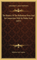 The History Of The Ballantyne Press And Its Connection With Sir Walter Scott (1871)