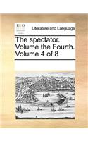 The spectator. Volume the Fourth. Volume 4 of 8