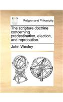 Scripture Doctrine Concerning Predestination, Election, and Reprobation.