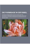 Die Purimsage in Der Bibel; Untersuchungen Uber Das Buch Ester Und Der Estersage Verwandte Sagen Des Spateren Judentums: Ein Beitrag Zur Vergleichende(German)