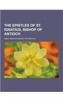 The Epistles of St. Ignatius, Bishop of Antioch