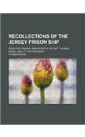 Recollections of the Jersey Prison Ship; From the Original Manuscripts of Capt. Thomas Dring, One of the Prisoners