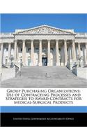 Group Purchasing Organizations: Use of Contracting Processes and Strategies to Award Contracts for Medical-Surgical Products