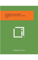 Current Religious Thought, V7, No. 5, May, 1947
