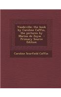 Vaudeville; The Book by Caroline Caffin, the Pictures by Marius de Zayas