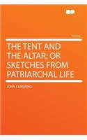 The Tent and the Altar; Or Sketches from Patriarchal Life: (English)