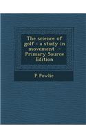 The Science of Golf: A Study in Movement - Primary Source Edition