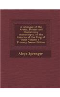 A Catalogue of the Arabic, Persian and Hindu'sta'ny Manuscripts, of the Libraries of the King of Oudh Volume 1 - Primary Source Edition