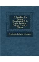 A Treatise on Simple Counterpoint in Forty Lessons