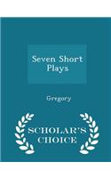 Seven Short Plays - Scholar's Choice Edition