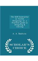 The Self-Instructor in Textile Designing; Or, a Practical Guide in Designing & Weaving - Scholar's Choice Edition