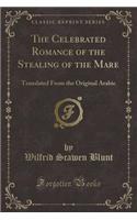 The Celebrated Romance of the Stealing of the Mare: Translated from the Original Arabic (Classic Reprint)