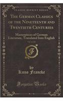 The German Classics of the Nineteenth and Twentieth Centuries, Vol. 4 of 20: Masterpieces of German Literature, Translated Into English (Classic Reprint)
