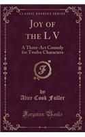 Joy of the L V: A Three-ACT Comedy for Twelve Characters (Classic Reprint)