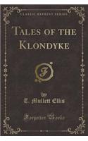 Tales of the Klondyke (Classic Reprint)