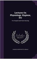 Lectures On Physiology, Hygiene, Etc