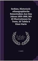 Serbien, Historisch-ethnographische Reisestudien Aus Den Jahren 1859-1868, Mit 40 Illustrationen Im Texte, 20 Tafeln & Einer Karte: (English)