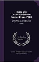 Diary and Correspondence of Samuel Pepys, F.R.S.: Secretary to the Admiralty in the Reigns of Charles II and James Ii, Volume 3