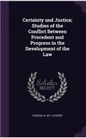 Certainty and Justice; Studies of the Conflict Between Precedent and Progress in the Development of the Law
