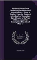 Memoirs; Containing a Genealogical and Historical Account of the ... House of Stanley, From the Conquest to the Death of James Late Earl of Derby, in the Year 1735; as Also a Full Description of the Isle of Man, &c: (English)