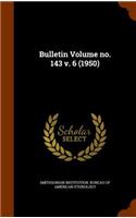 Bulletin Volume No. 143 V. 6 (1950)