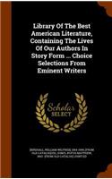 Library Of The Best American Literature, Containing The Lives Of Our Authors In Story Form ... Choice Selections From Eminent Writers