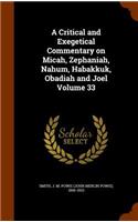 A Critical and Exegetical Commentary on Micah, Zephaniah, Nahum, Habakkuk, Obadiah and Joel Volume 33