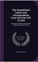 The Unpublished Letters and Correspondence from the Year 1767 to 1814: Exhibing Her Religious Character in the Different Relations of Life