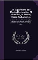 An Inquiry Into The Musical Instruction Of The Blind, In France, Spain, And America