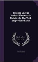 Treatise On The Various Elements Of Stability In The Well-proportioned Arch
