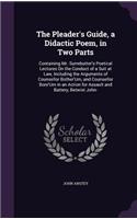 Pleader's Guide, a Didactic Poem, in Two Parts
