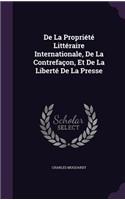 De La Propriété Littéraire Internationale, De La Contrefaçon, Et De La Liberté De La Presse