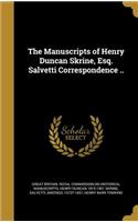 The Manuscripts of Henry Duncan Skrine, Esq. Salvetti Correspondence ..