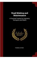 Road Making and Maintenance: A Practical Treatise for Engineers, Surveyors, and Others