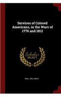 Services of Colored Americans, in the Wars of 1776 and 1812