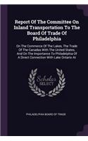 Report Of The Committee On Inland Transportation To The Board Of Trade Of Philadelphia