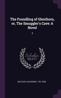 The Foundling of Glenthorn, or, The Smuggler's Cave: A Novel: 3