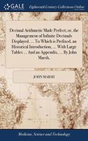 DECIMAL ARITHMETIC MADE PERFECT; OR, THE