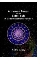 Armanen Runes and the Black Sun in Modern Heathenry Volume I